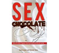 Sex Chocolate Cry: How to stay happy during your menstrual cycle
