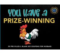 Sex Coupon Book for Husband - You Have a Prize-Winning Rooster: 50 Sex Coupons for Husband. Naughty Sex Vouchers for Him. Sexy Gift for Valentines ... Day, Anniversary, Birthday, or Christmas.