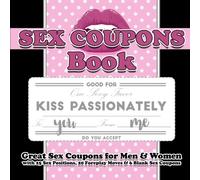 Sex Coupons Book: Great Sex Coupons for Men & Women with 25 Sex Positions, 20 Foreplay Moves & Blank Sex Coupons