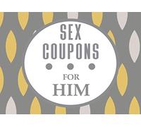 Sex Coupons For Him: A Oval Pattern Sexy & Adventurous Valentine's Day, Anniversary, Christmas, Or Birthday Intimacy Gift For Him. 52 Sex Coupons Including Wild Cards & Fill In The Blanks For Your Man