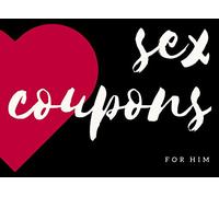 Sex Coupons For Him: Sexy Coupon Book For Him With 44 Naughty Coupons, Includes Blank Vouchers For Him To Personalize. Sexy Gifts For Him From Her. (Couples Coupons)
