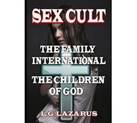 Sex Cult: The Family International - The Children Of God - Infamous Religious Cult