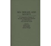 Sex, Disease, and Society: A Comparative History of Sexually Transmitted Diseases and HIV/AIDS in Asia and the Pacific: 43 (Contributions in Medical Studies)