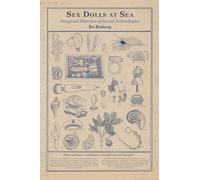 Sex Dolls at Sea: Imagined Histories of Sexual Technologies (Media Origins)