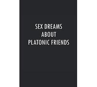 Sex Dreams About Platonic Friends: 6x9" Funny Blank Lined Gag Notebook
