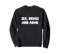 Sex, Drugs and ADHD Sweatshirt