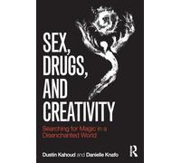 Sex, Drugs and Creativity: Searching for Magic in a Disenchanted World (Psychological Issues)