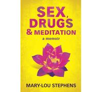 Sex, Drugs and Meditation: How One Woman Changed Her Life, Saved Her Job and Found a Husband
