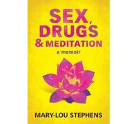Sex, Drugs and Meditation: How One Woman Changed Her Life, Saved Her Job and Found a Husband