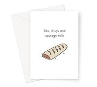 Sex Drugs and Sausage Rolls Greeting Card | Stoner Birthday Card, Funny Stoner Just Because Card, Sex Drugs and Rock N Roll Pun, Food Pun