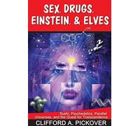 Sex, Drugs, Einstein & Elves: Sushi, Psychedelics, Parallel Universes and the Quest for Transcendence
