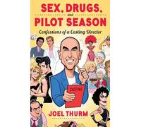Sex, Drugs & Pilot Season: Confessions of a Casting Director