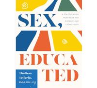 Sex, Educated: A Sex Education Workbook for Hispanic and Latine Youth
