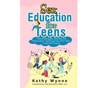 Sex Education for Teens: Understanding Sex, Sexuality, and Relationships. The Things Teens Don't Want to Discuss to Their Parents