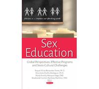 Sex Education: Global Perspectives, Effective Programs and Socio-Cultural Challenges (Education in a Competitive and Globalizing World)