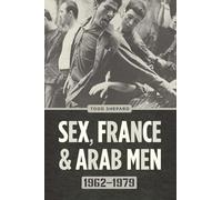 Sex, France, and Arab Men, 1962-1979