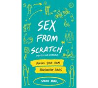 Sex From Scratch : Making Your Own Relationship Rules