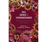 Sex, Genes and Chromosomes : Their Discovery, Function and Evolution