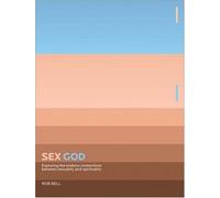 Sex God: Exploring the Endless Connections Between Sexuality and Spirituality