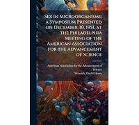 Sex in Microorganisms; a Symposium Presented on December 30, 1951, at the Philadelphia Meeting of the American Association for the Advancement of Science