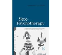 Sex in Psychotherapy: Sexuality, Passion, Love, and Desire in the Therapeutic Encounter