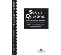 Sex In Question: French Feminism (Feminist Perspectives on the Past and Present)