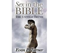Sex in the Bible: The Untold Truth: 1 (Biblical Basics 101)