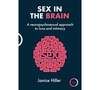 Sex in the Brain : A Neuropsychosexual Approach to Love and Intimacy