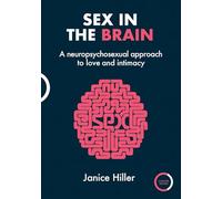 Sex in the Brain: A Neuropsychosexual Approach to Love and Intimacy