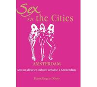 Sex In The Cities-Amsterdam: Amour, désir et culture urbaine à Amsterdam
