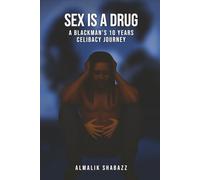 Sex is a drug: A Black Man’s Ten Years Celibacy Journey