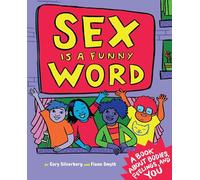 Sex is a Funny Word : A Book about Bodies, Feelings and YOU