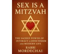 Sex is a Mitzvah: The Sacred Power of Intimacy in Jewish Wisdom and Modern Life