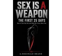 Sex Is A Weapon: How to Turn Her Out and Make Her Crazy About You