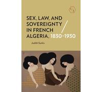 Sex, Law, and Sovereignty in French Algeria, 1830-1930 (Corpus Juris: The Humanities in Politics and Law)
