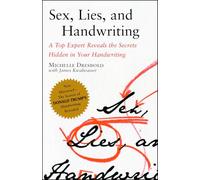 Sex, Lies, and Handwriting: A Top Expert Reveals the Secrets Hidden in Your Handwriting