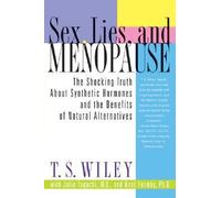 (Sex, Lies, and Menopause: The Shocking Truth about Synthetic Hormones and the Benefits of Natural Alternatives) By Wiley, T. S. (Author) Paperback on 01-Sep-2004