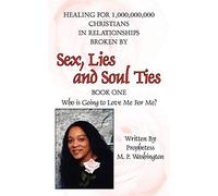 Sex, Lies and Soul Ties: Book One, Who is Going to Love Me For Me?