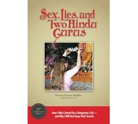 Sex, Lies, and Two Hindu Gurus: How I Was Conned By a Dangerous Cult-and Why I Will Not Keep Their Secrets