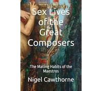 Sex Lives of the Great Composers: The Mating Habits of the Maestros