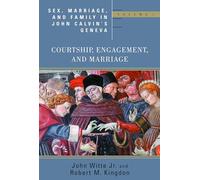 Sex, Marriage, and Family in John Calvin's Geneva, Vol 1: Courtship, Engagement, and Marriage: Volume 1: Courtship, Engagement, and Marriage (Religion, Marriage, and Family)