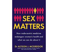 Sex Matters: How male-centric medicine endangers women's health and what we can do about it