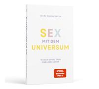 Sex mit dem Universum - Was ein Engel über das Leben lernt: Erlebe eine spirituelle Reise und humorvolle Vorlesung über die Philosophie des Lebens - ... & Bestseller-Autorin Laura Malina Seiler
