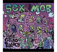 Sex Mob - Dime Grind Palace