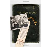 Sex, Mom, and God: How the Bible's Strange Take on Sex Led to Crazy Politics - and How I Learned to Love Women (and Jesus) Anyway