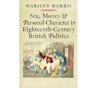 Sex, Money and Personal Character in Eighteenth-century British Politics (The Lewis Walpole Series in Eighteenth-Century Culture and History)