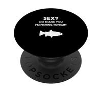 Sex? No Thank You Im Fishing Tonight Funny Humor For Men PopSockets Adhesive PopGrip