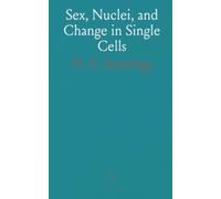 Sex, Nuclei, and Change in Single Cells: How unicellular organisms handle mating, heredity, aging, and variation