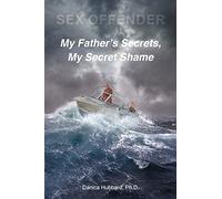 Sex Offender: My Father's Secrets, My Secret Shame