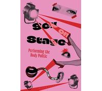 Sex on Stage : Performing the Body Politic